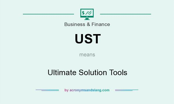 What does UST mean? It stands for Ultimate Solution Tools