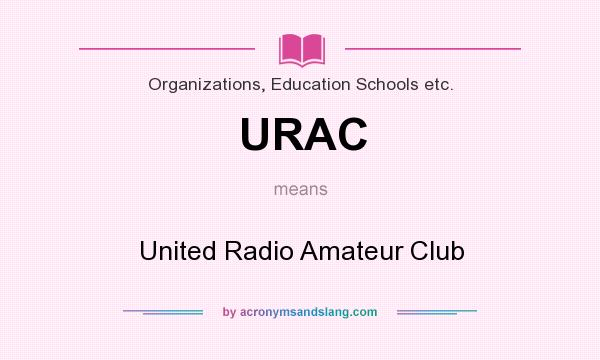 What does URAC mean? It stands for United Radio Amateur Club
