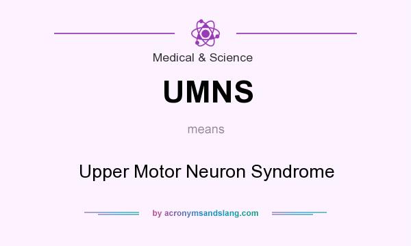 What does UMNS mean? It stands for Upper Motor Neuron Syndrome