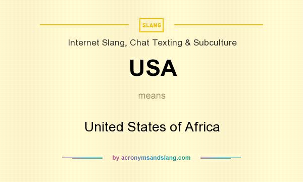 What does USA mean? It stands for United States of Africa