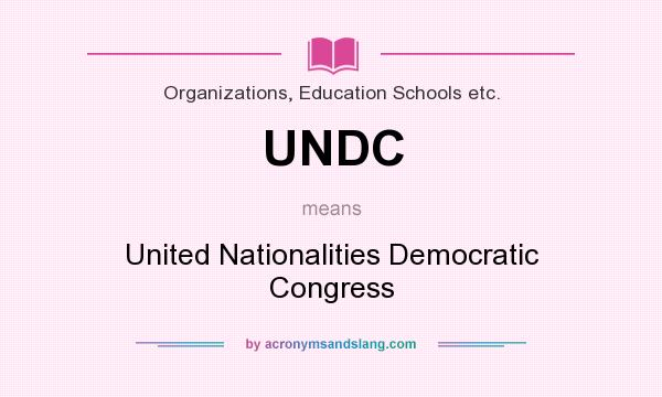What does UNDC mean? It stands for United Nationalities Democratic Congress