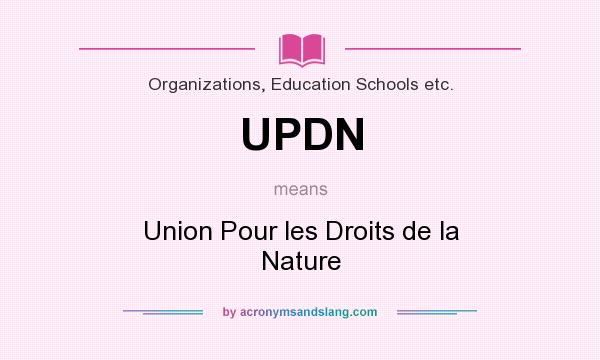 What does UPDN mean? It stands for Union Pour les Droits de la Nature