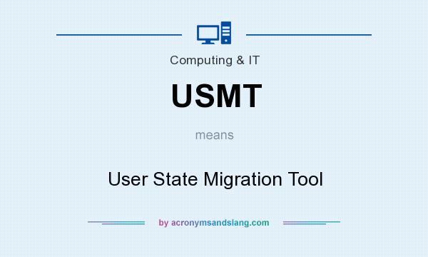 What does USMT mean? It stands for User State Migration Tool