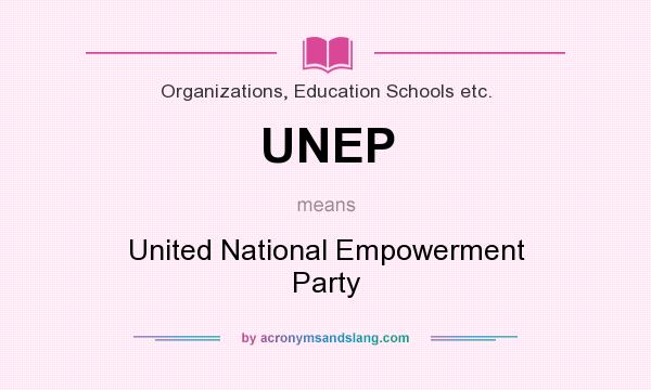 What does UNEP mean? It stands for United National Empowerment Party