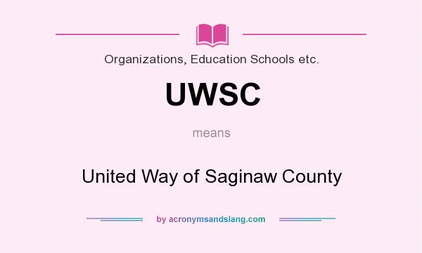 What does UWSC mean? It stands for United Way of Saginaw County