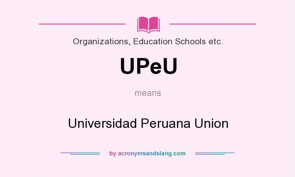 What does UPeU mean? It stands for Universidad Peruana Union