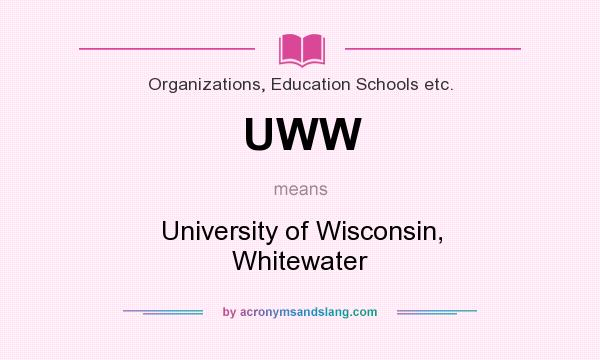 What does UWW mean? It stands for University of Wisconsin, Whitewater