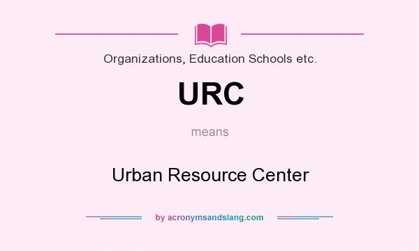What does URC mean? It stands for Urban Resource Center