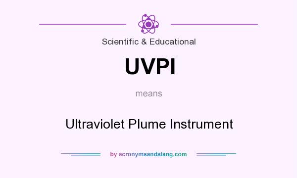What does UVPI mean? It stands for Ultraviolet Plume Instrument