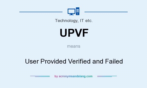 What does UPVF mean? It stands for User Provided Verified and Failed