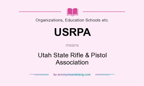 What does USRPA mean? It stands for Utah State Rifle & Pistol Association