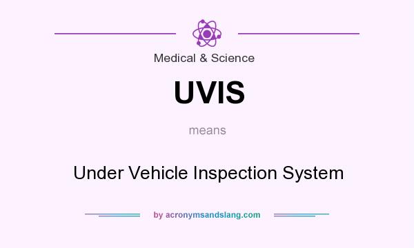 What does UVIS mean? It stands for Under Vehicle Inspection System