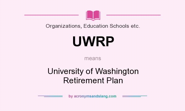 What does UWRP mean? It stands for University of Washington Retirement Plan