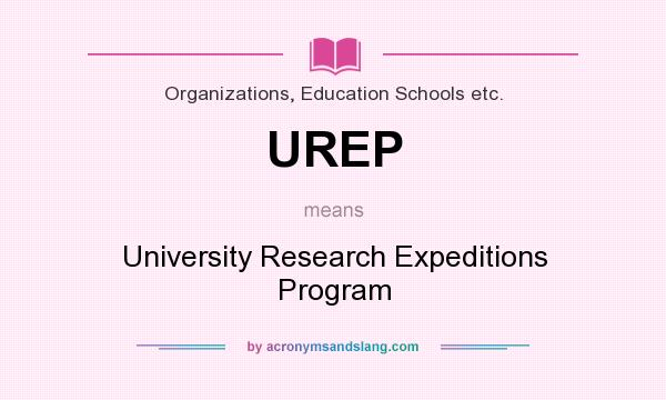 What does UREP mean? It stands for University Research Expeditions Program