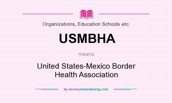 What does USMBHA mean? It stands for United States-Mexico Border Health Association