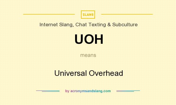 What does UOH mean? It stands for Universal Overhead