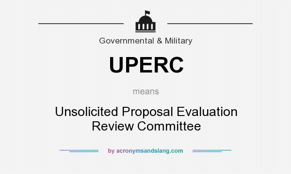 What does UPERC mean? It stands for Unsolicited Proposal Evaluation Review Committee