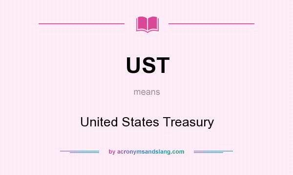 What does UST mean? It stands for United States Treasury