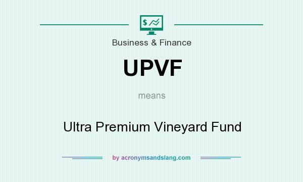What does UPVF mean? It stands for Ultra Premium Vineyard Fund