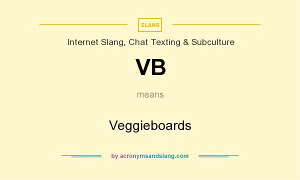 What does VB mean? It stands for Veggieboards