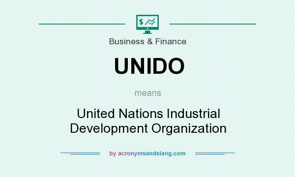 What does UNIDO mean? It stands for United Nations Industrial Development Organization