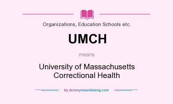 What does UMCH mean? It stands for University of Massachusetts Correctional Health