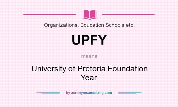 What does UPFY mean? It stands for University of Pretoria Foundation Year
