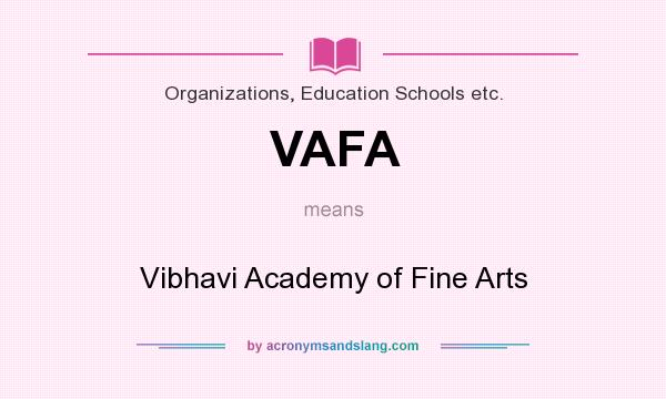 What does VAFA mean? It stands for Vibhavi Academy of Fine Arts