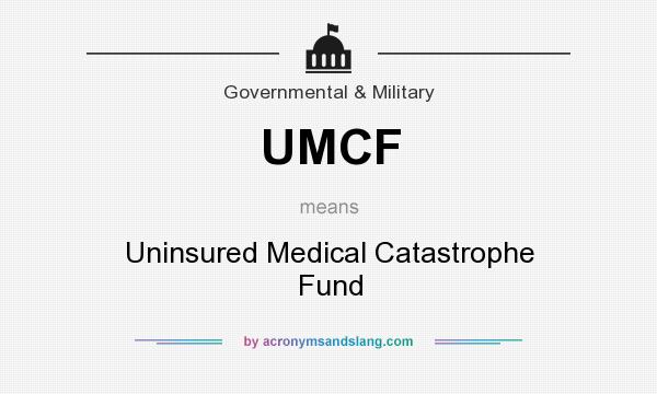 What does UMCF mean? It stands for Uninsured Medical Catastrophe Fund