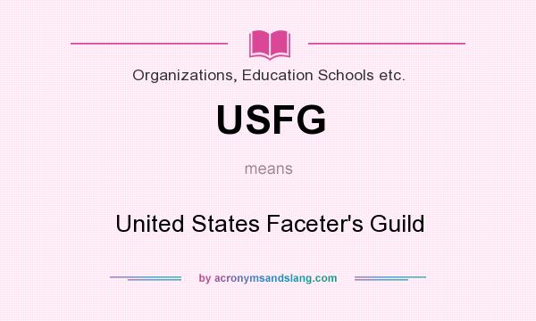 What does USFG mean? It stands for United States Faceter`s Guild