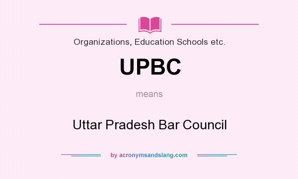 What does UPBC mean? It stands for Uttar Pradesh Bar Council