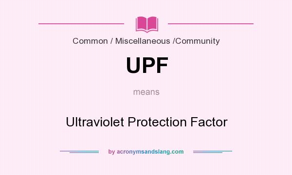 What does UPF mean? It stands for Ultraviolet Protection Factor