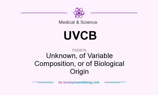 What does UVCB mean? It stands for Unknown, of Variable Composition, or of Biological Origin