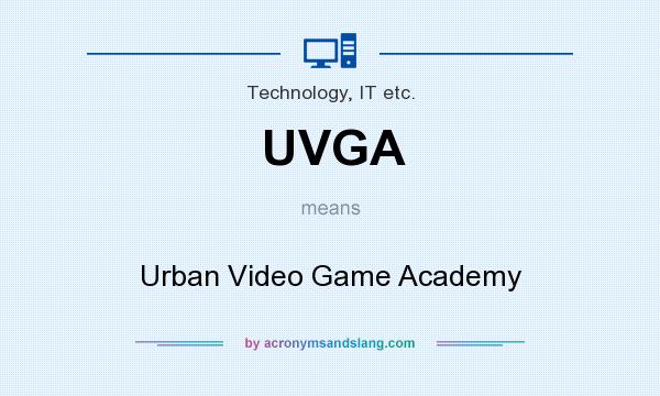 What does UVGA mean? It stands for Urban Video Game Academy