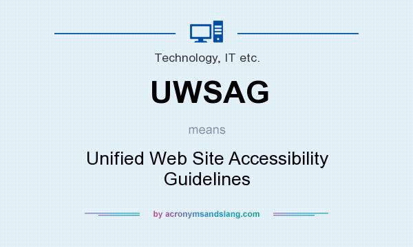 What does UWSAG mean? It stands for Unified Web Site Accessibility Guidelines