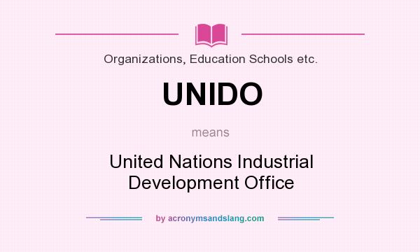 What does UNIDO mean? It stands for United Nations Industrial Development Office
