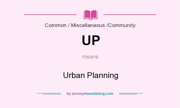 What does UP mean? It stands for Urban Planning