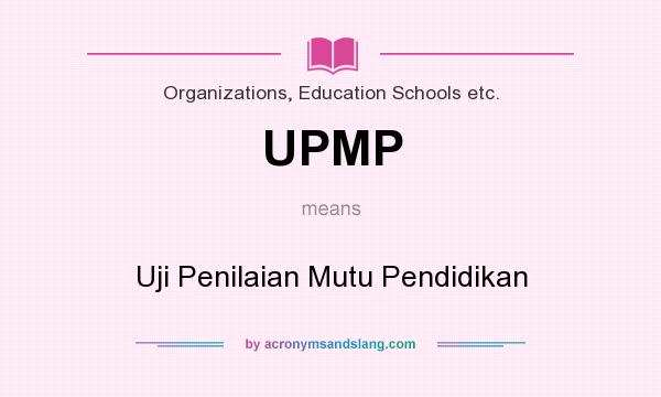What does UPMP mean? It stands for Uji Penilaian Mutu Pendidikan