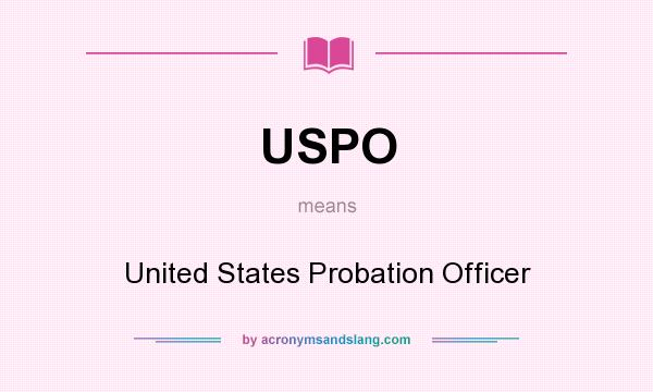 What does USPO mean? It stands for United States Probation Officer