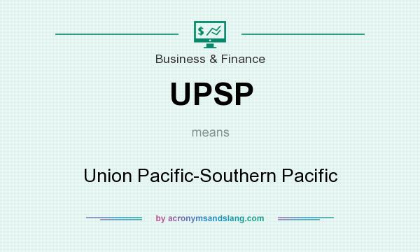 What does UPSP mean? It stands for Union Pacific-Southern Pacific