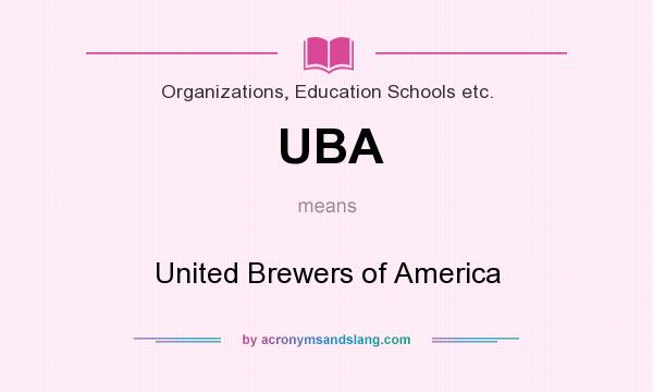 What does UBA mean? It stands for United Brewers of America