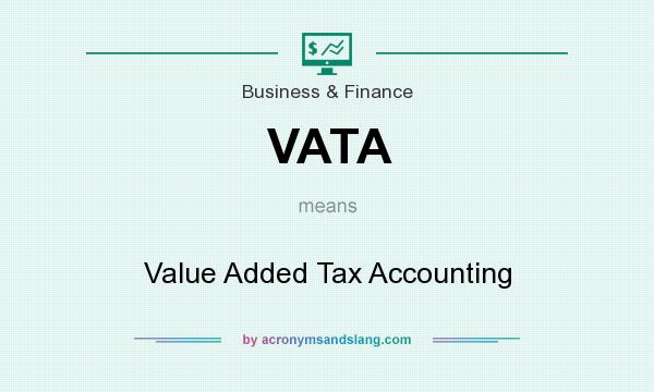 What does VATA mean? It stands for Value Added Tax Accounting