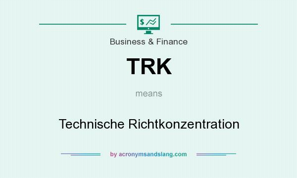 What does TRK mean? It stands for Technische Richtkonzentration