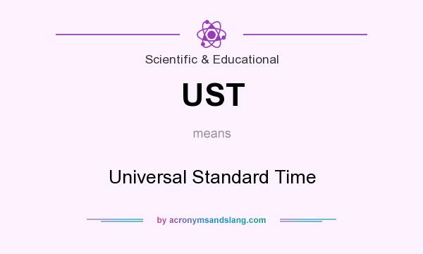 What does UST mean? It stands for Universal Standard Time