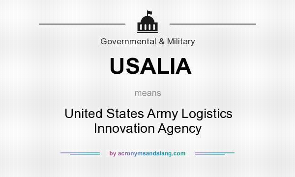 What does USALIA mean? It stands for United States Army Logistics Innovation Agency