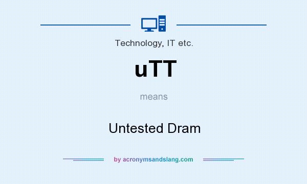 What does uTT mean? It stands for Untested Dram