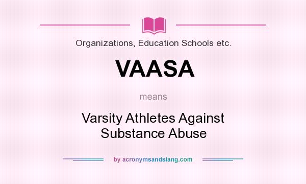 What does VAASA mean? It stands for Varsity Athletes Against Substance Abuse