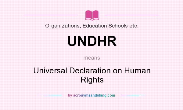 What does UNDHR mean? It stands for Universal Declaration on Human Rights