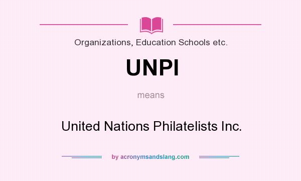 What does UNPI mean? It stands for United Nations Philatelists Inc.