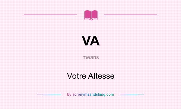 What does VA mean? It stands for Votre Altesse